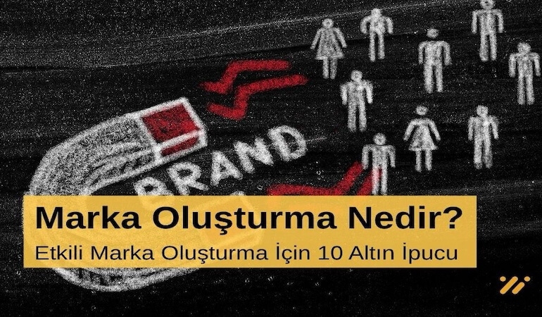 Marka Oluşturma Nedir Etkili Marka Oluşturma için 10 Altın İpucu